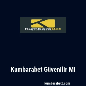 Kumbarabet Güvenilir Mi